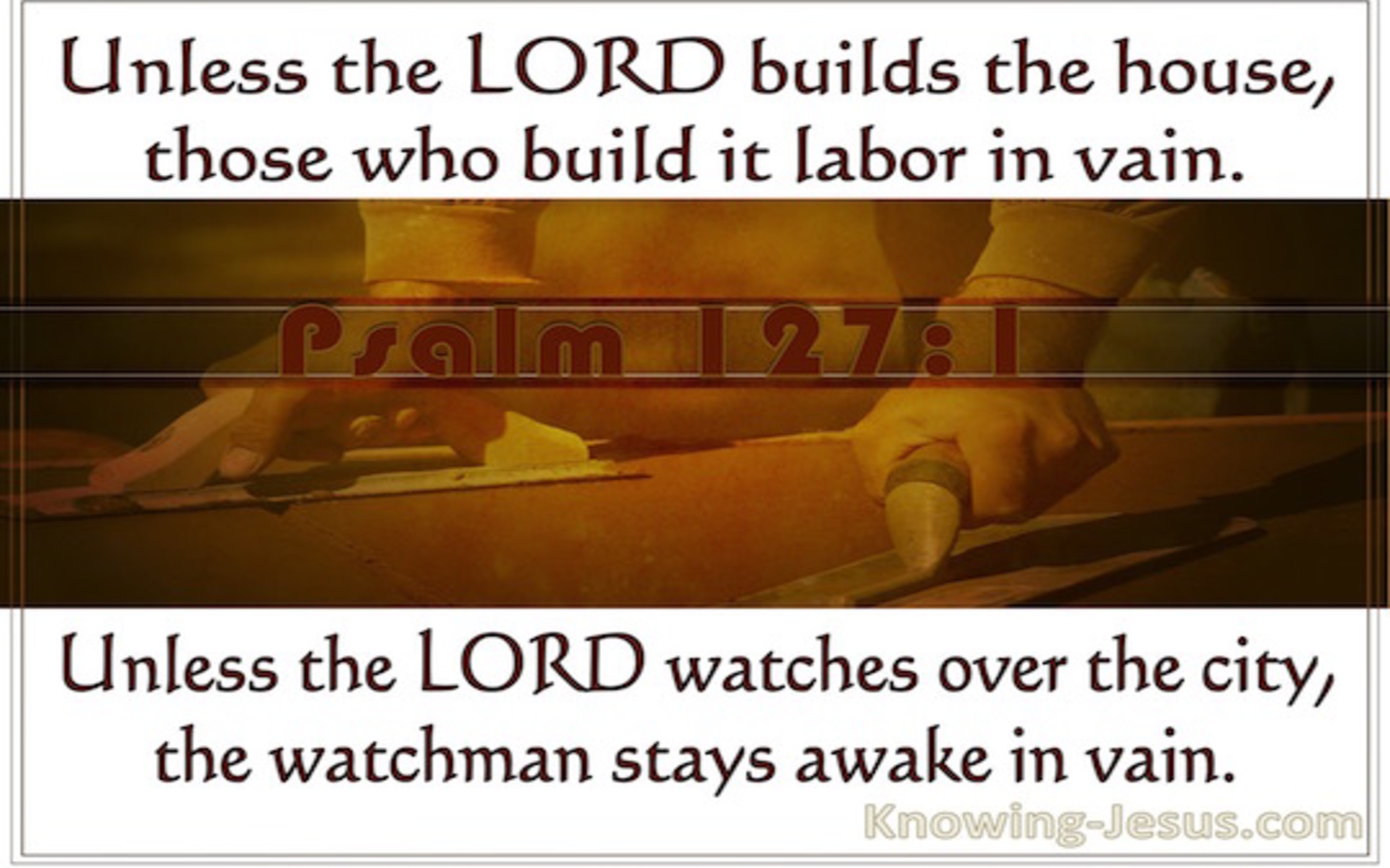 Psalm 127:1 Unless The Lord Builds The House (brown)